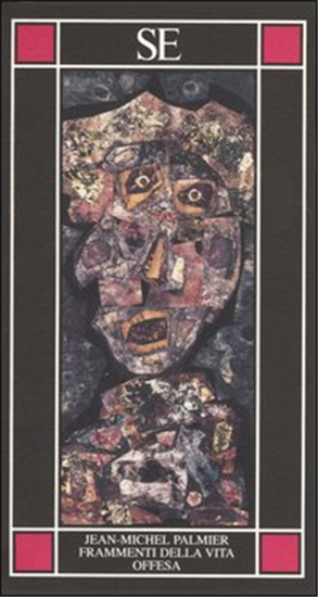 Palmier,Jean-Michel. - Frammenti della vita offesa.1996, 1997, 1998.