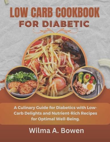 Wilma A Bowen Low Carb Cookbook for Diabetic (Tascabile)