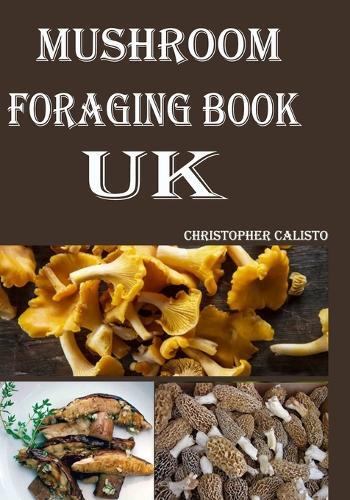 Christopher Calisto Mushroom Foraging Book UK (Tascabile)