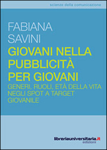 Libri Fabiana Savini - Giovani Nella Pubblicita Per Giovani. Generi, Ruoli, Eta