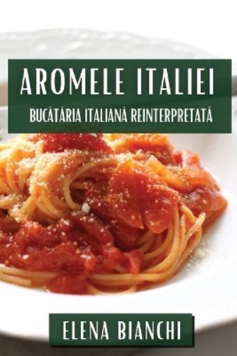 Elena Bianchi Aromele Italiei (Tascabile)