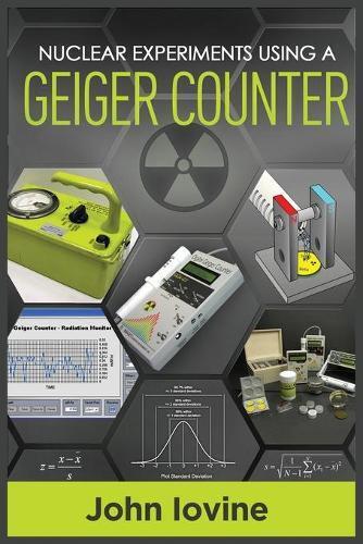 John Iovine Nuclear Experiments Using A Geiger Counter (Tascabile)