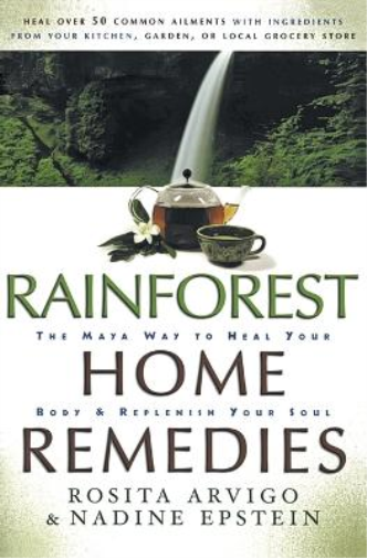 N Epstein Rosit Rainforest Home Remedies The Maya Way To Heal Your B (Tascabile)