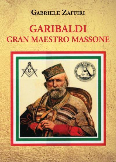 9791220337069 Garibaldi Gran Maestro Massone - Gabriele Zaffiri