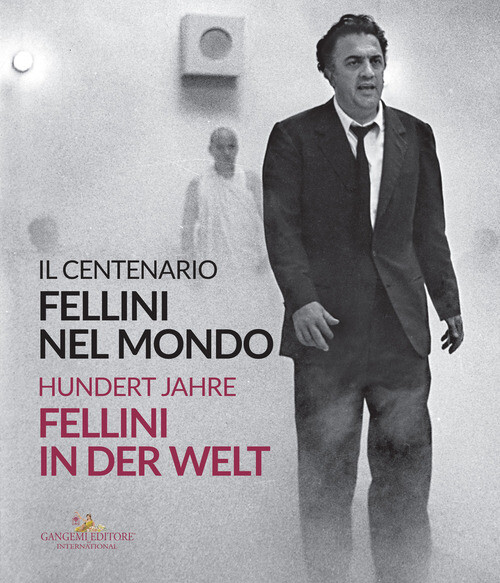 FELLINI NEL MONDO. IL CENTENARIO-FELLINI IN DER WELT. HUNDERT JAHRE. E MOLLICA V