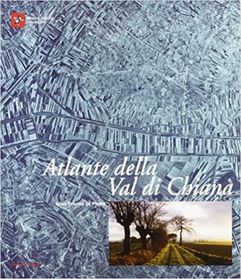 Di Pietro,Gian Franc - Atlante della val di Chiana. Cronologia della bonifica.