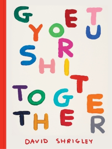David Shrigley Get Your Shit Together (Copertina rigida)