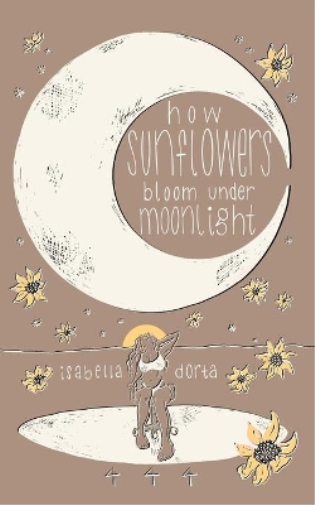 Isabella Dorta how sunflowers bloom under moonlight (Tascabile)
