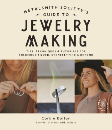 Corkie Bolton Metalsmith Society’s Guide to Jewelry Making (Tascabile)