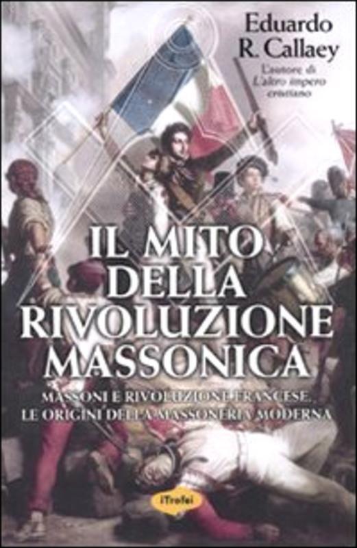 Il mito della rivoluzione massonica. Massoni e Rivoluzione Francese, le origini