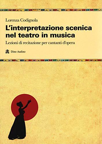 9788875274160 L'interpretazione scenica nel teatro in musica. Le...tanti d'opera