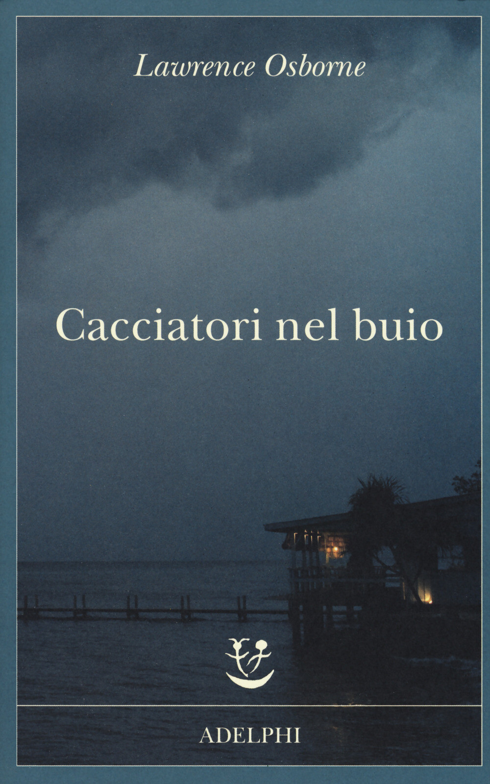Libri Lawrence Osborne - Cacciatori Nel Buio