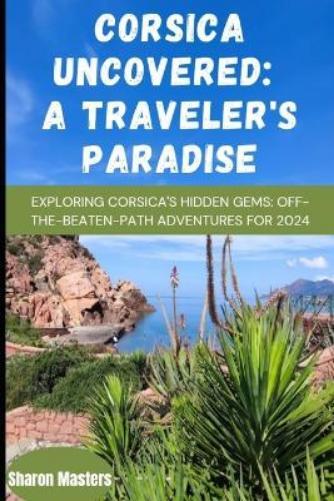 Sharon Masters Corsica Uncovered (Tascabile) Europe Travel Guide