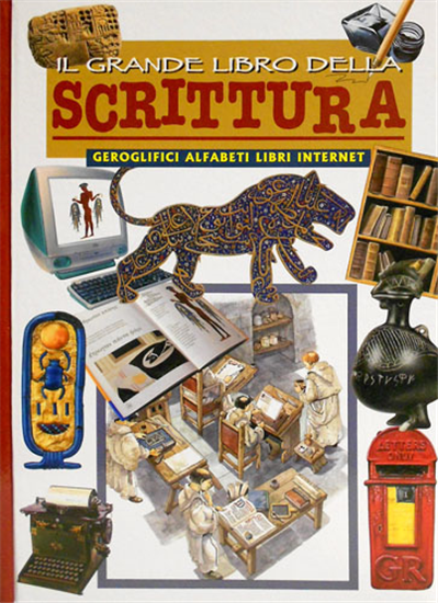 Rossi,Renzo. - Il grande libro della scrittura. Geroglifici, alfabeti, libri e i