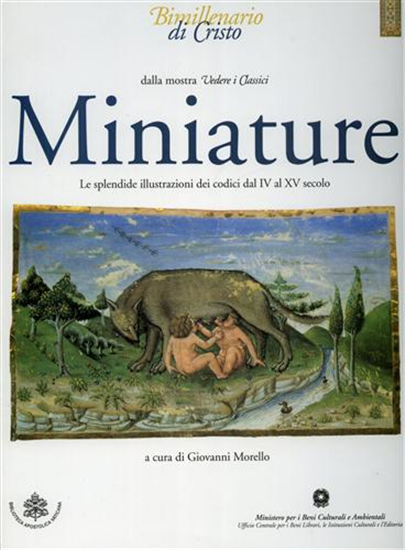 Morello,Giovanni (a  - Miniature. Le splendide illustrazioni dei Codici dal IV a