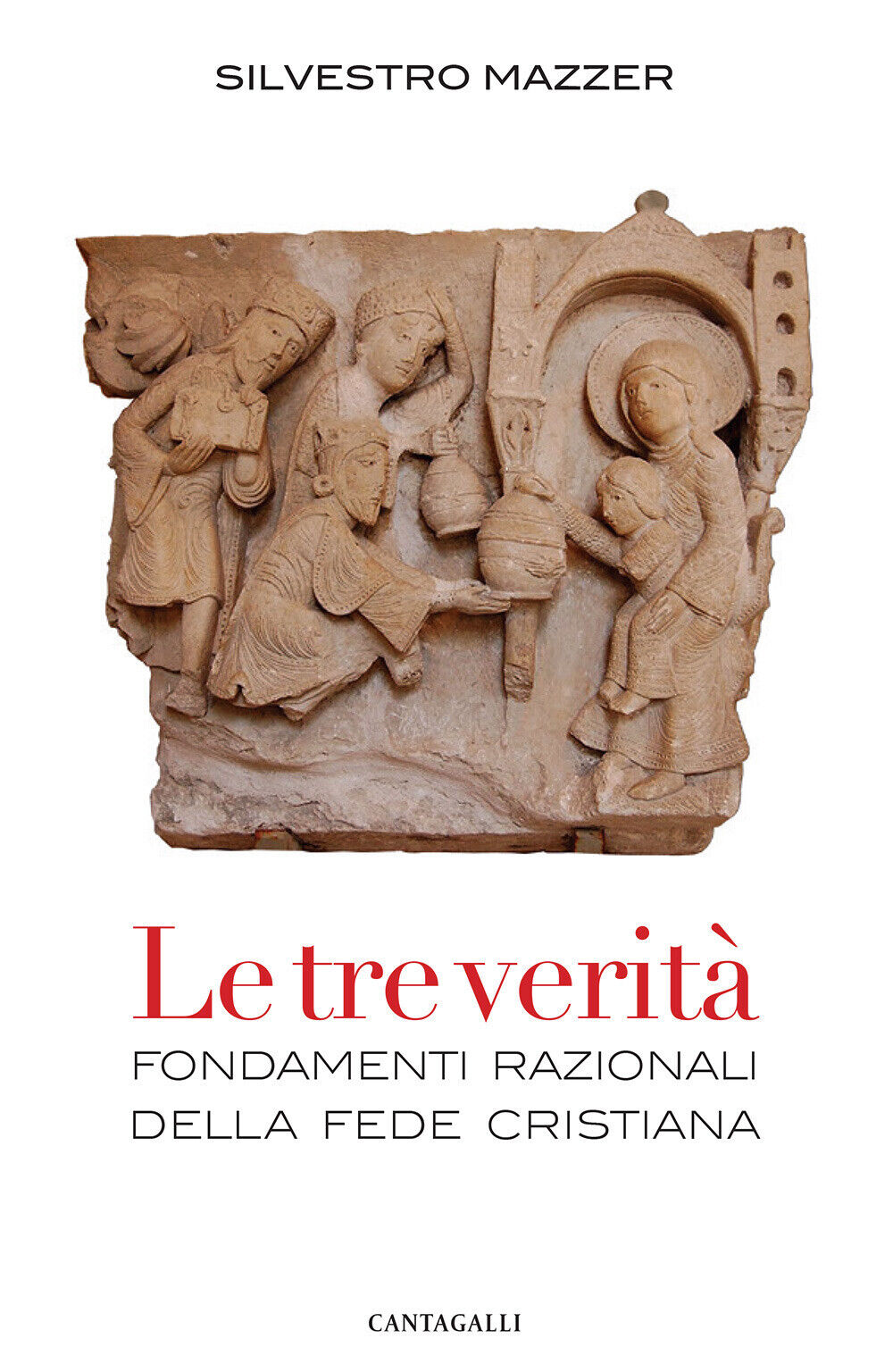Le tre verità. Fondamenti razionali della fede cristiana - Mazzer Silvestro