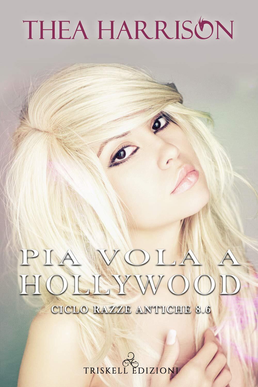 9788893127189 Pia vola a Hollywood. Razze antiche (Vol. 8.6) - Thea Harrison