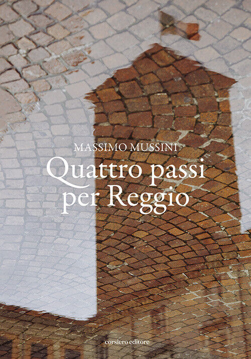Quattro passi per Reggio - Mussini Massimo