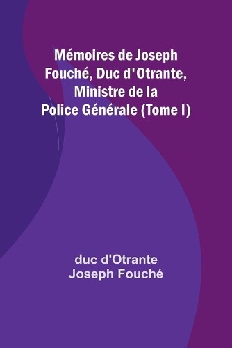 Duc D'Otrante F Mémoires de Joseph Fouché, Duc d'Otrante, Ministre d (Tascabile)