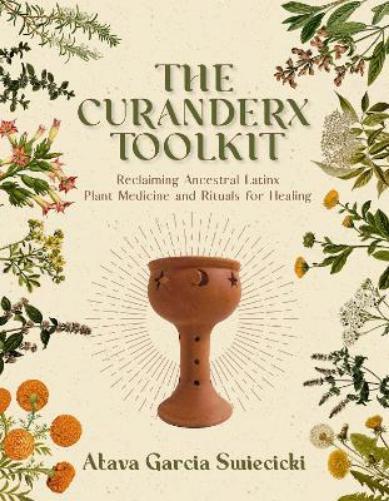 Atava Garcia Swiecicki The Curanderx Toolkit (Tascabile)