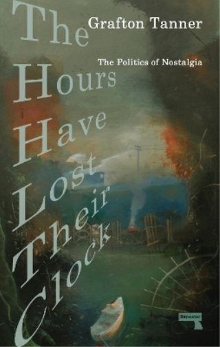 Grafton Tanner The Hours Have Lost Their Clock (Tascabile)