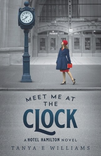 Tanya E Williams Meet Me at the Clock (Tascabile) Hotel Hamilton Novel