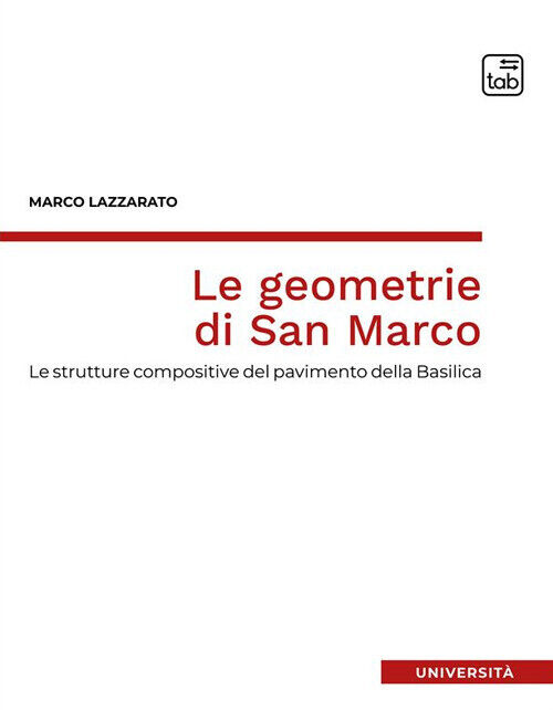 Le geometrie di San Marco. Le strutture compositive del pavimento della Ba...