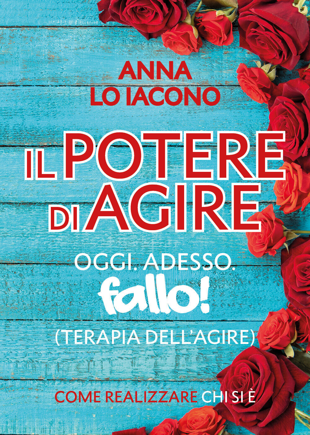 Il potere di agire. Oggi. Adesso. Terapia dell’agire oggi adesso. Fallo! di Anna