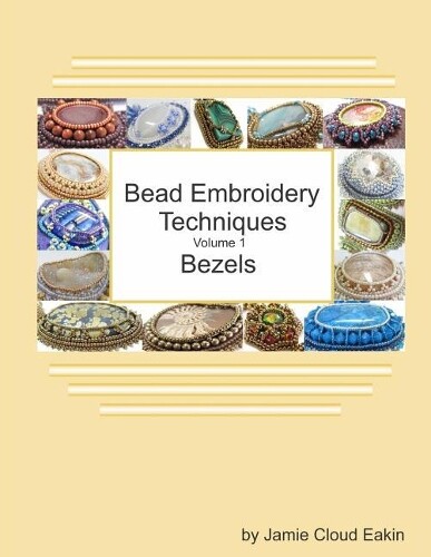 Jamie Cloud Eakin Bead Embroidery Techniques - Volume 1 Bezels (Tascabile)
