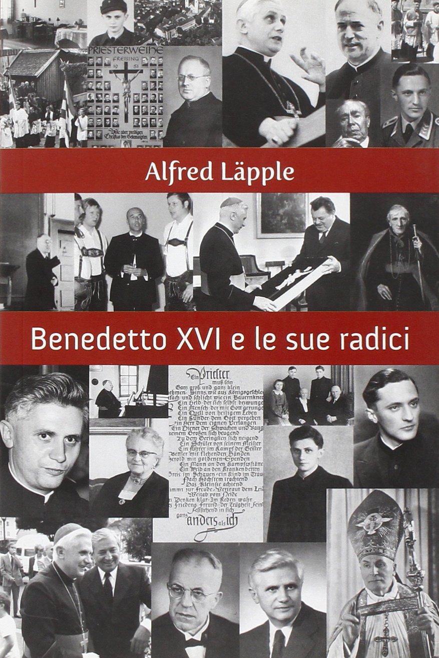 9788889736524 Benedetto XVI e le sue radici - Alfred Läpple,C. Carniato