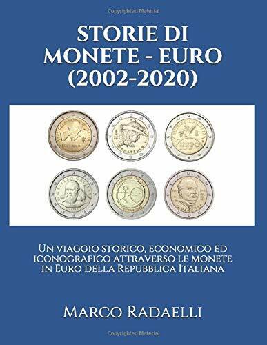 STORIE DI MONETE - EURO (2002-2020): Un viaggio storico, economico ed iconografi