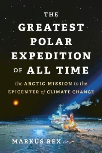 Markus Rex The Greatest Polar Expedition of All Time (Copertina rigida)