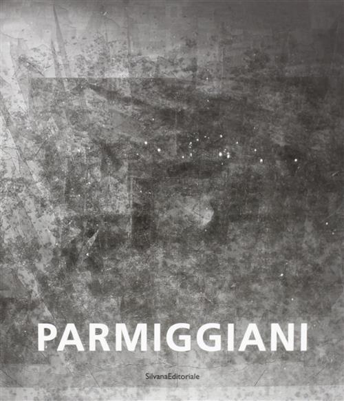 Parmiggiani Catalogo Della Mostra Silvana 2003