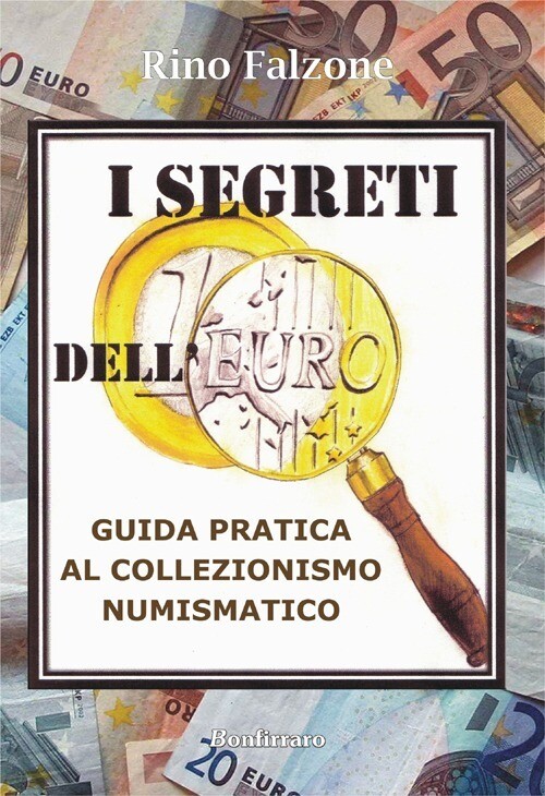 SEGRETI DELL'EURO. GUIDA PRATICA AL COLLEZIONISMO NUMISMATICO (I) FALZONE RINO