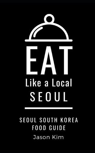 Jason Kim Eat Like a Local EAT LIKE A LOCAL- Seoul (Tascabile)