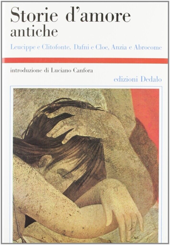 Storie d'amore antiche. Leucippe e Clitofonte, Dafni e Cloe, Anzia e Abrocome