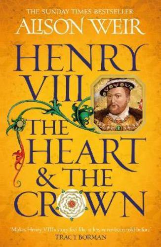 Alison Weir Henry VIII: The Heart and the Crown (Tascabile)