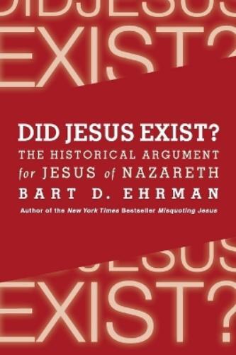 Bart D. Ehrman Did Jesus Exist? The Historical Argument for Jesus of (Tascabile)