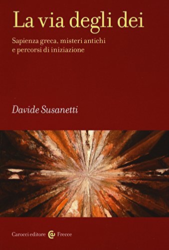 9788843088065 La via degli dei. Sapienza greca, misteri antichi ...i iniziazione