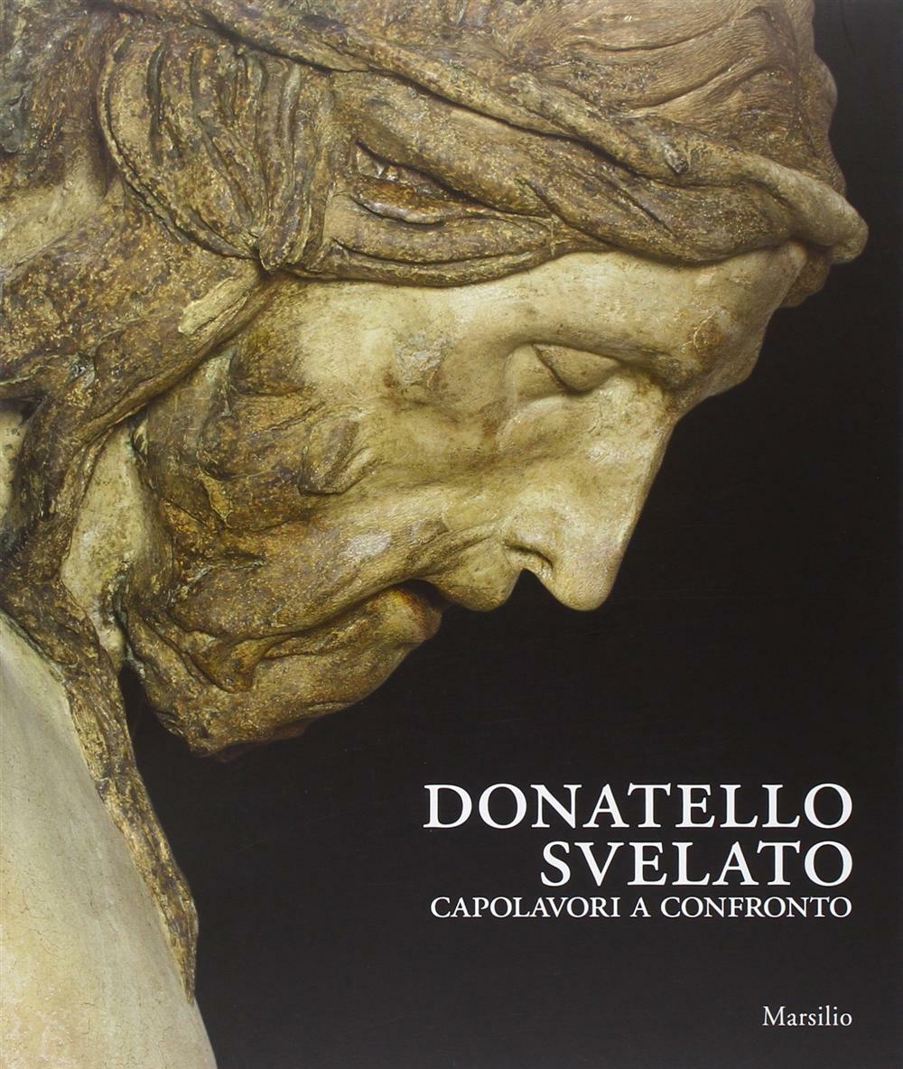 Donatello svelato. Capolavori a confronto - Mercalli M. (cur.); Nante A. (cur.)