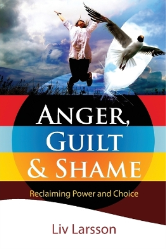 LIV Larsson Anger, Guilt and Shame - Reclaiming Power and Choice (Tascabile)