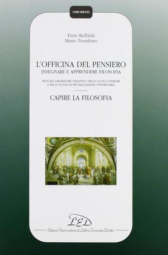 L' officina del pensiero. Insegnare e apprendere filosofia. Manuale-laboratorio