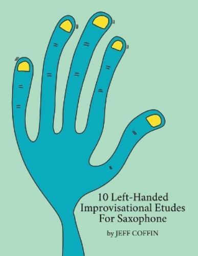 Jeff Coffin 10 Left-Handed Improvisational Etudes for Saxophone (Tascabile)