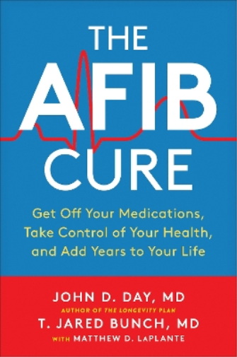 T. Jared Bunch Matthew LaPlante John D. Day The AFib Cure (Tascabile)