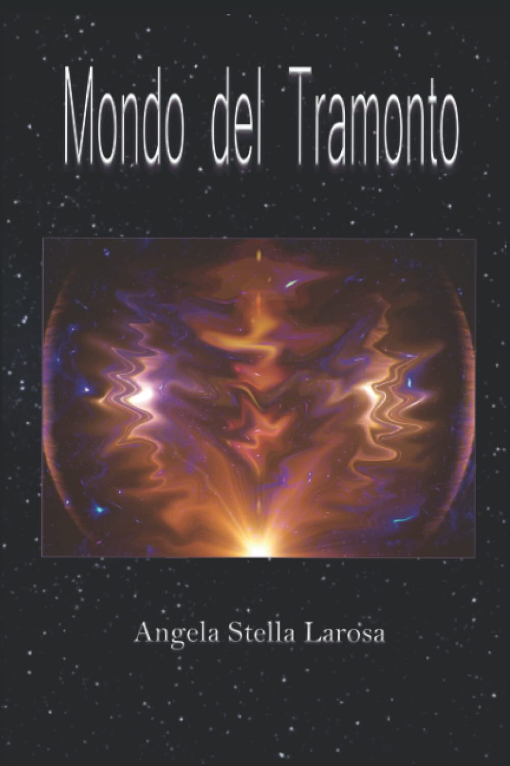 Mondo del Tramonto - Angela Stella Larosa - Independently published, 2022