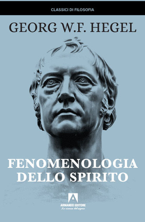 FENOMENOLOGIA DELLO SPIRITO HEGEL FRIEDRICH, ARRIGONI E. (