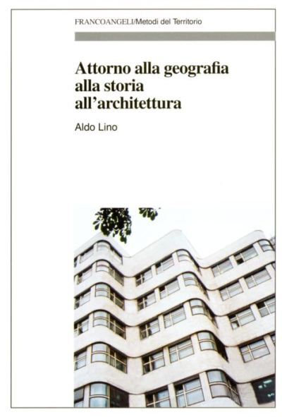 9788846460738 Attorno alla geografia, alla storia, all'architettura - Aldo Lino