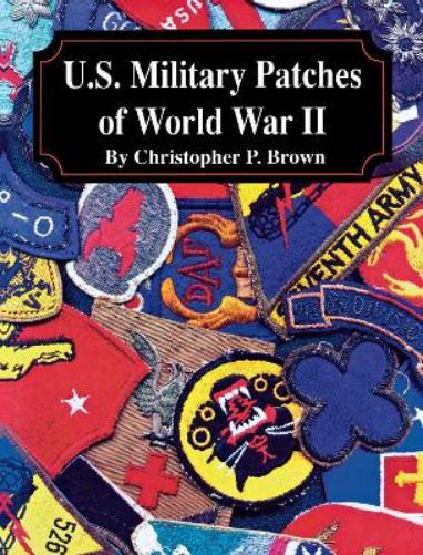 Christopher P. Brown U.S. Military Patches of World War II (Tascabile)