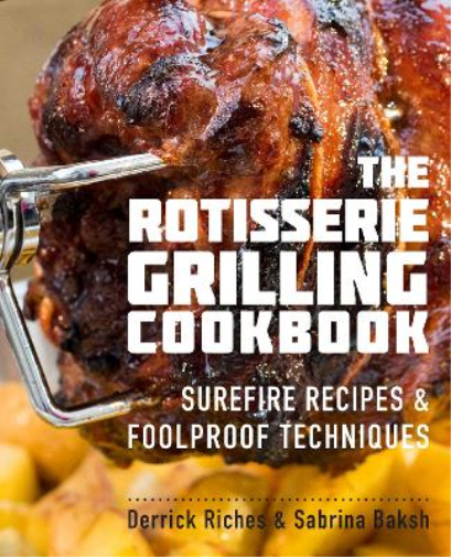Derrick Riches Sabrina Baksh The Rotisserie Grilling Cookbook (Tascabile)