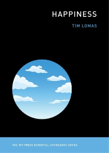 Tim Lomas Happiness (Tascabile) MIT Press Essential Knowledge series